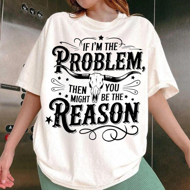 If I'm The Problem Then You Might Be The Reason tshirt, Retro Cowgirl Nashville Shirt