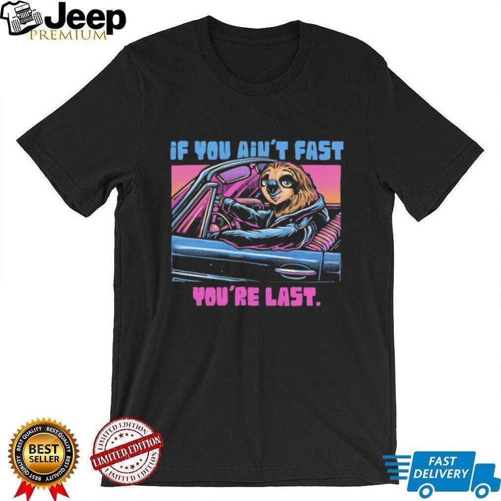 If You Ain’t Fast You’re Last Sloth Driving Race Car Retro T Shirt