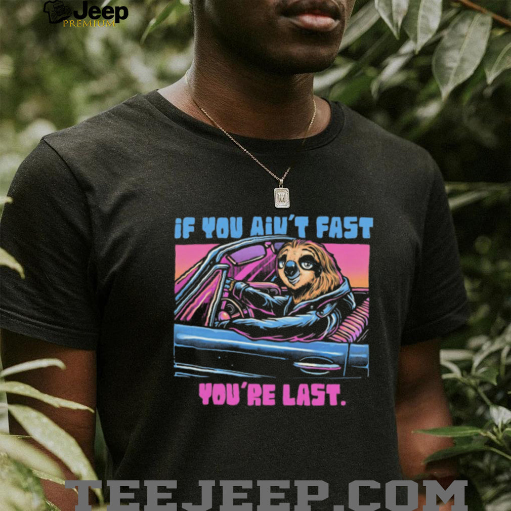 If You Ain’t Fast You’re Last Sloth Driving Race Car Retro T Shirt