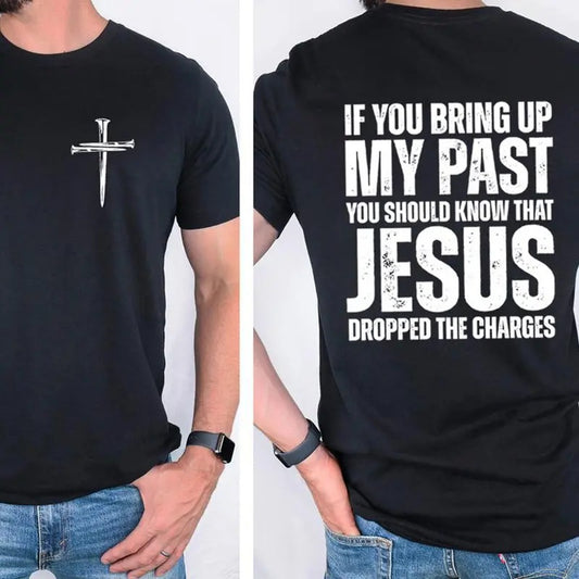 If You Bring Up My Past You Should Know That Jesus Dropped The Charges Tee Cotton Casual Street Style Crew Neck Short Sleeve T-Shirt Top For Unisex
