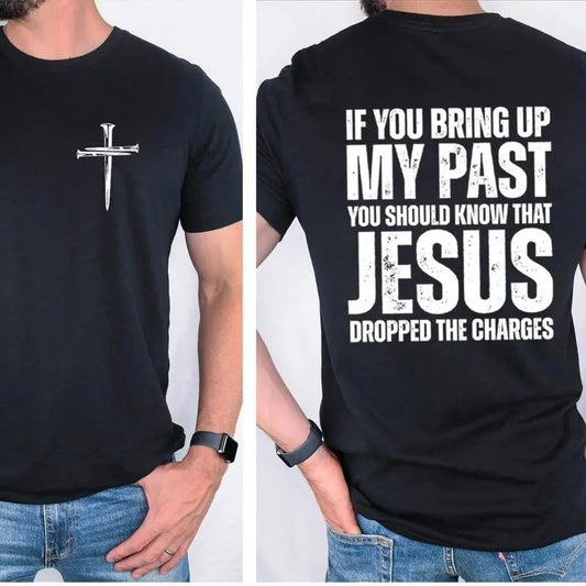 If You Bring Up My Past You Should Know That Jesus Dropped the Charges T-Shirt, Cotton Casual Street Style Crew Neck Short Sleeve Tee Top for Unisex