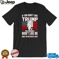 If You Don’t Like Trump Won’t Like Me T Shirt Patriotic Republican T Shirt
