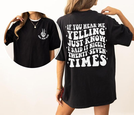 If You Hear Me Yelling Just Know I Said It Nicely Twenty Seven Times Shirt, Funny Mom T Shirt, Sarcastic Mom Shirts, Unisex Crewneck Pullover Tee, Casual Clothing