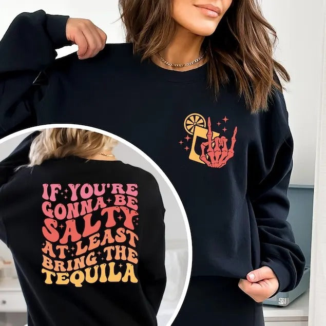 If You're Gonna Be Salty At Least Bring The Tequila Sweatshirt, Funny Tequila Shirt, Summer Shirt, Beach Shirt, Trendy...