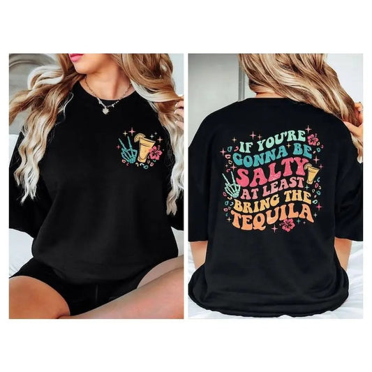 If You're Gonna Be Salty At Least Bring The Tequila, Sarcasm Shirt, Funny Women Shirt, Halloween Shirt, Tequila Shirt,...