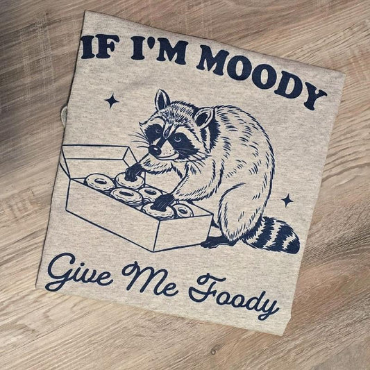 If i'm moody give me foody Graphic Tee or Sweatshirt