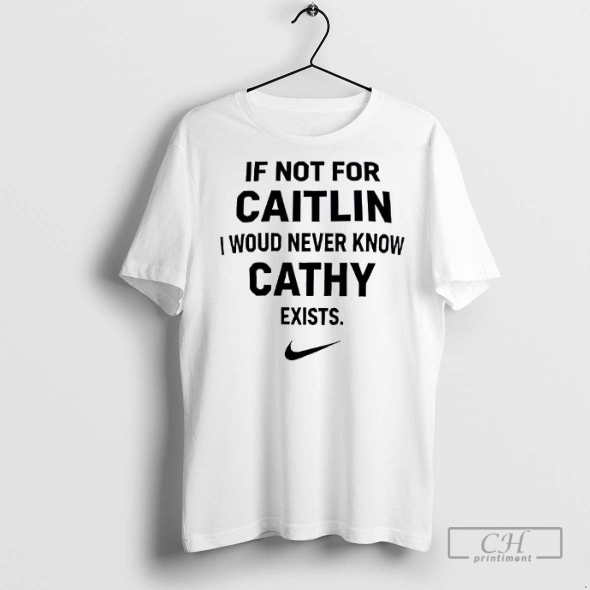 If Not For Caitlin I Woud Never Know Cathy Exists T Shirts