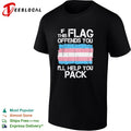 If this flag offends you I will help you pack Transgender Pride shirt