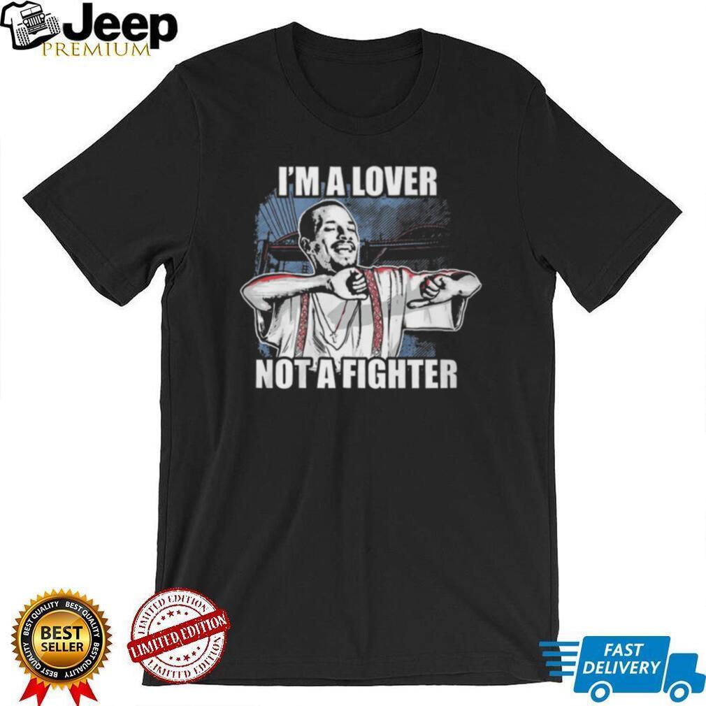I’m A Lover Not A Fighter Funny Graphic T Shirt
