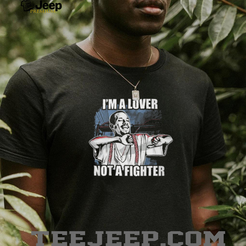 I’m A Lover Not A Fighter Funny Graphic T Shirt