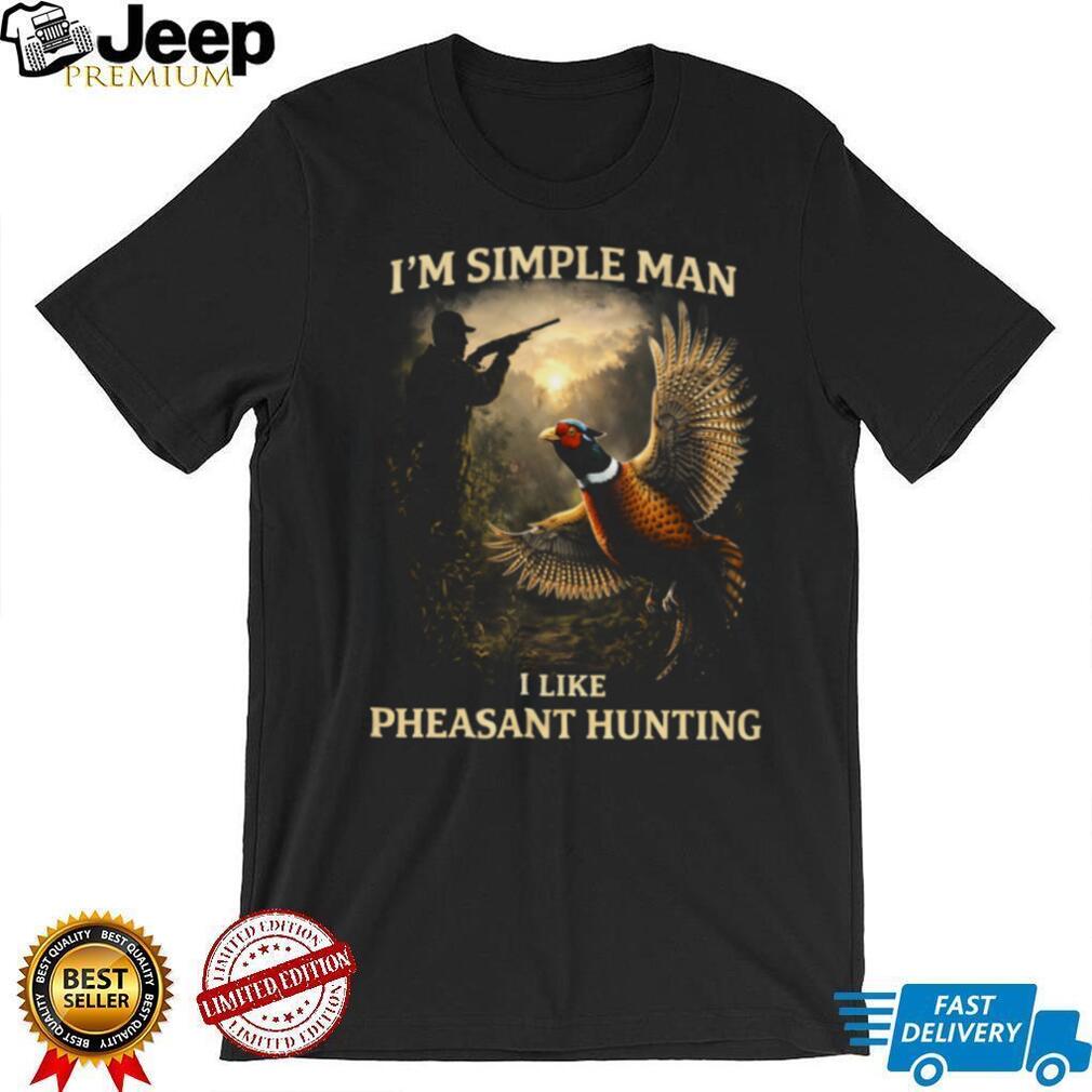 I’m A Simple Man I Like Pheasant Hunting Vintage T Shirt
