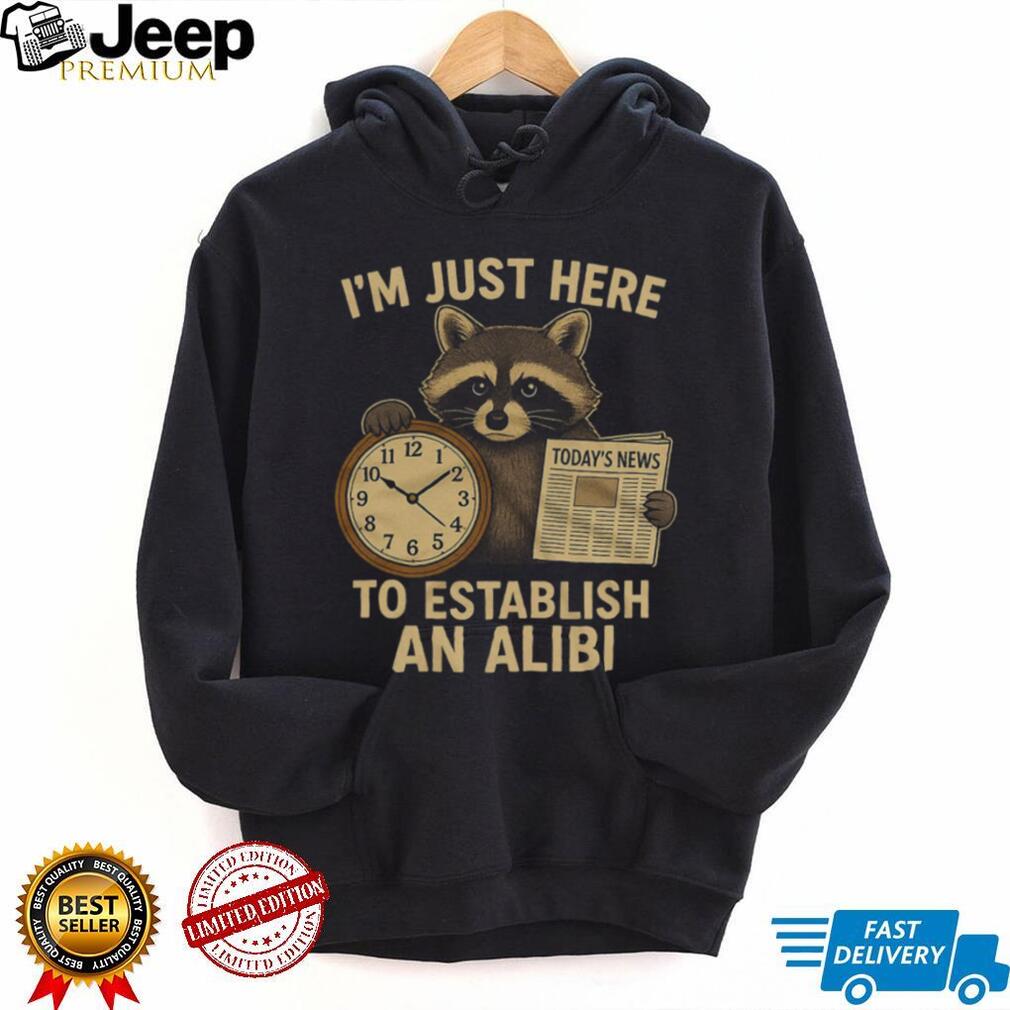 I’m Just Here To Establish An Alibi Funny Raccoon T Shirt