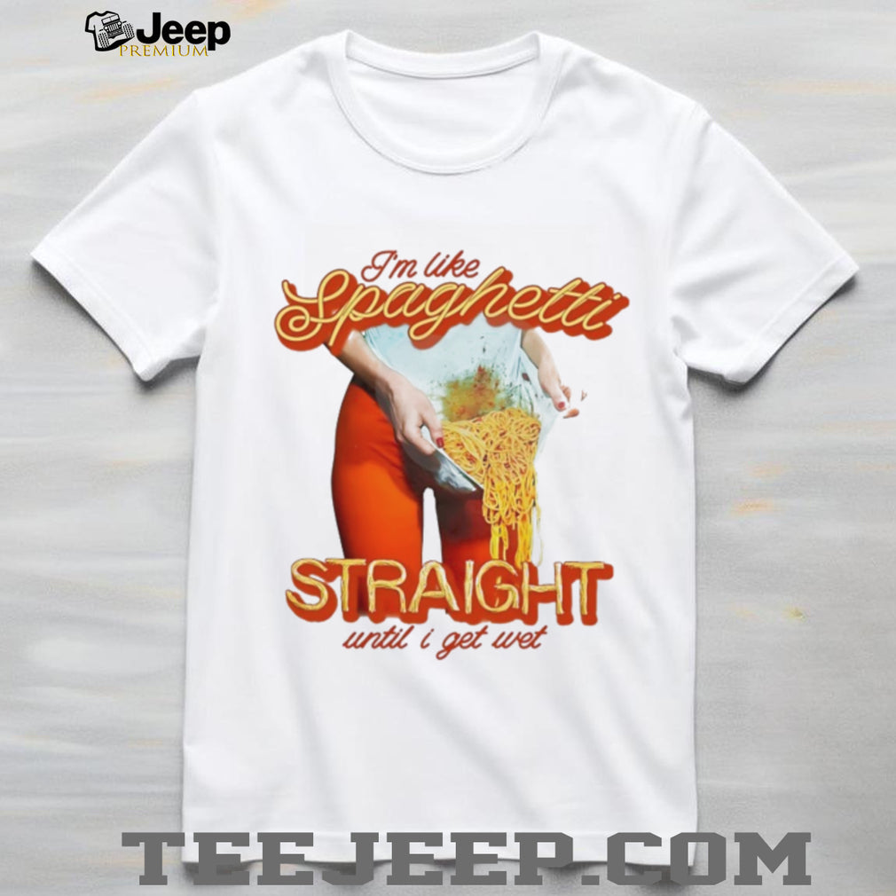 I’m Like Spaghetti Straight Until I Get Wet Funny Graphic T Shirt