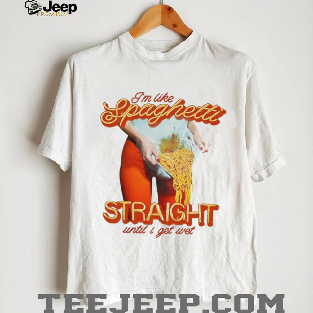 I’m Like Spaghetti Straight Until I Get Wet Funny Graphic T Shirt