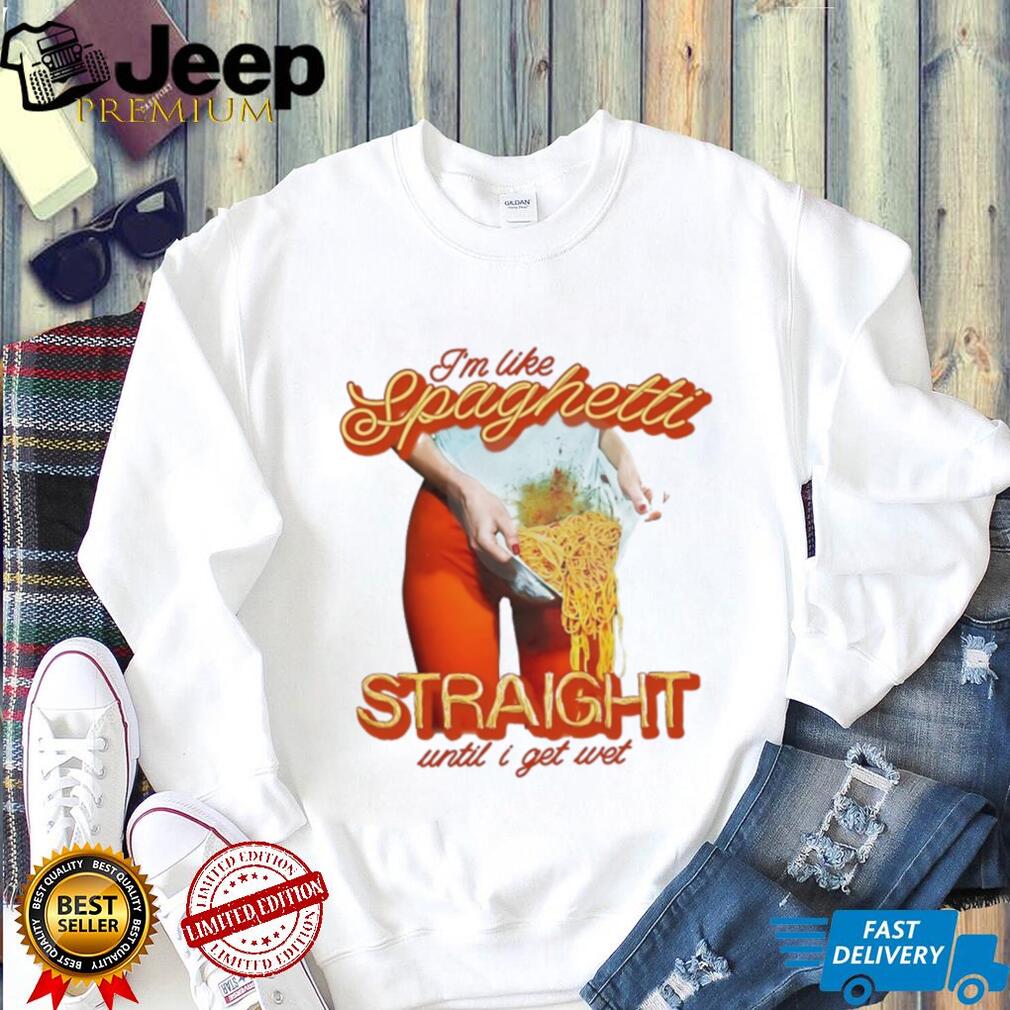 I’m Like Spaghetti Straight Until I Get Wet Funny Graphic T Shirt