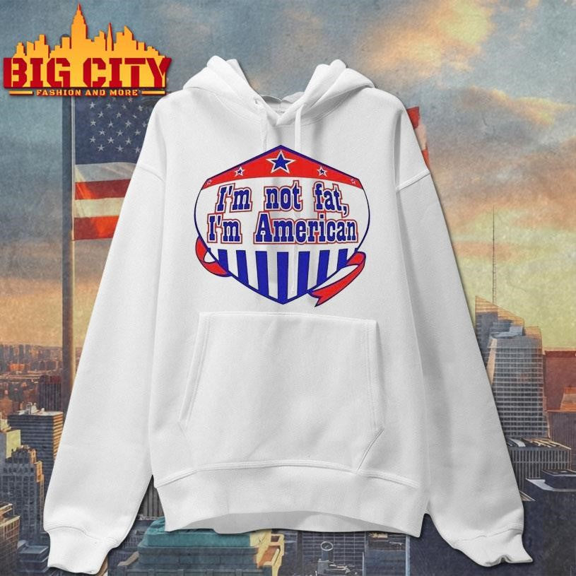 I’m Not Fat I’m American Shirt