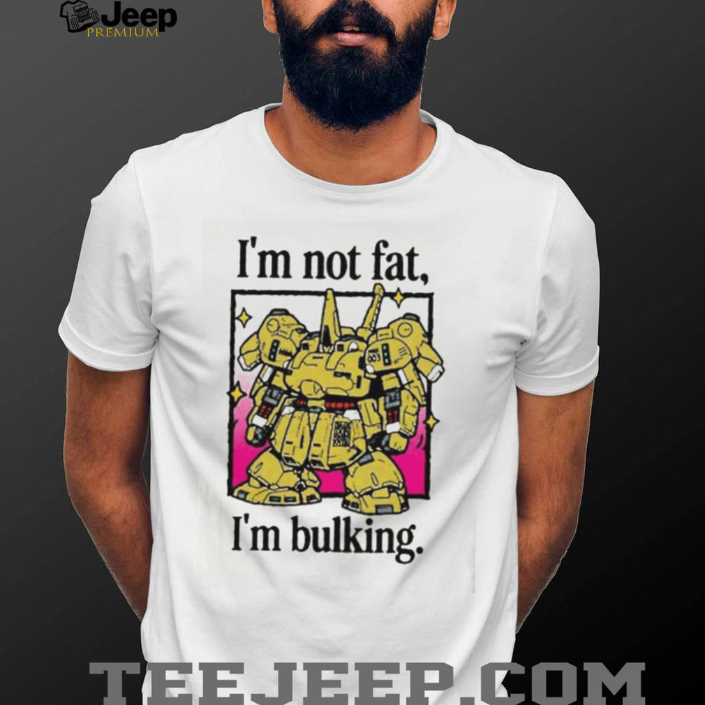 I’m Not Fat I’m Bulking Gundam Mecha shirt