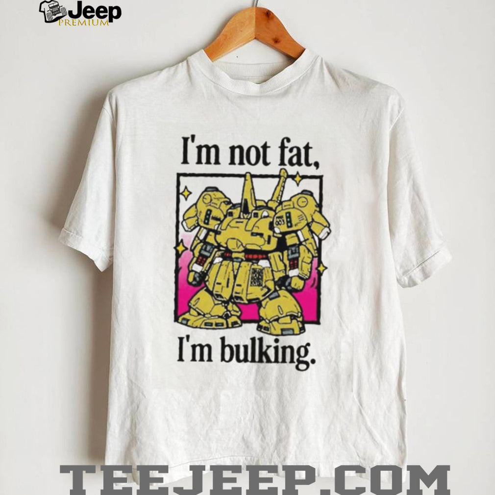 I’m Not Fat I’m Bulking Gundam Mecha shirt