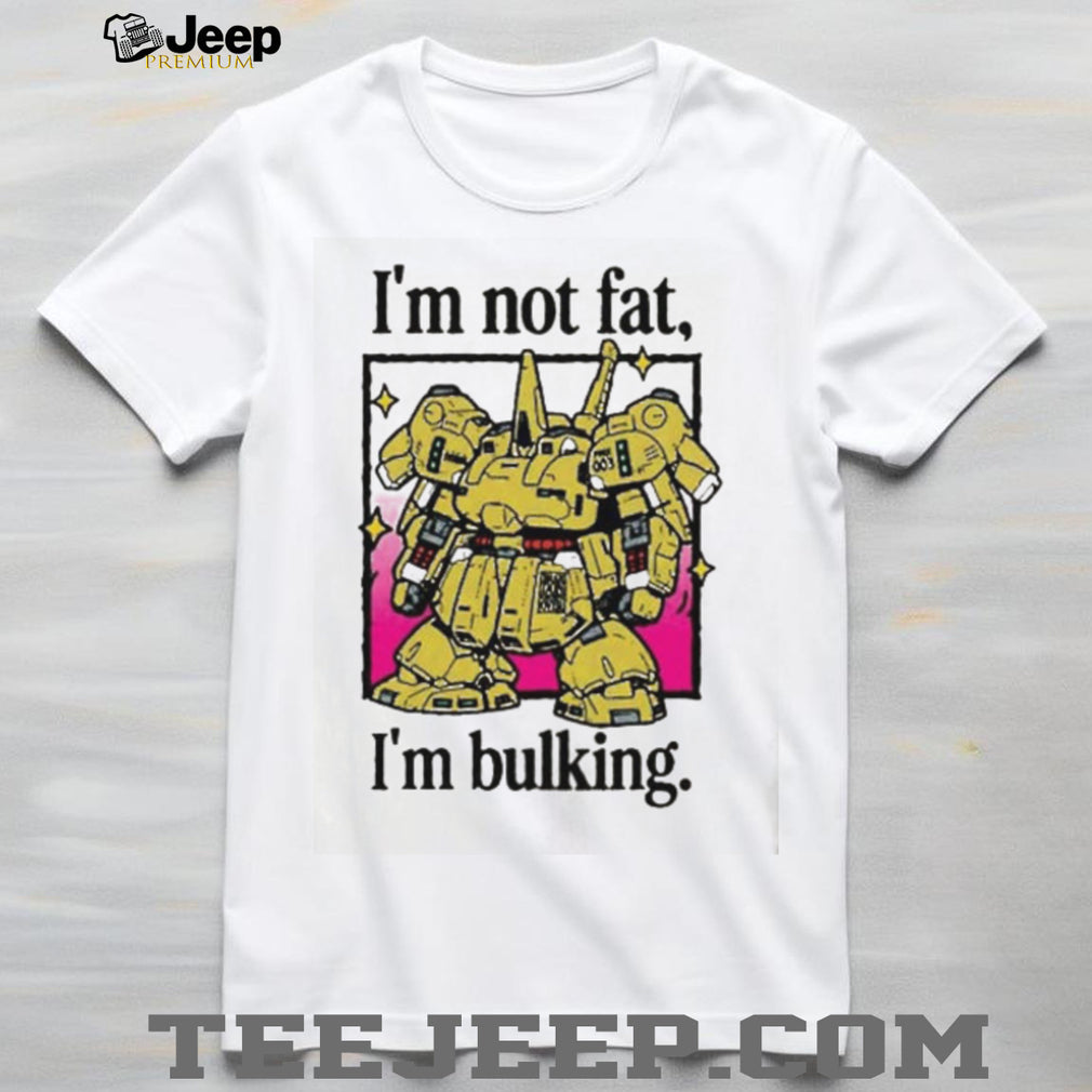 I’m Not Fat I’m Bulking Gundam Mecha shirt