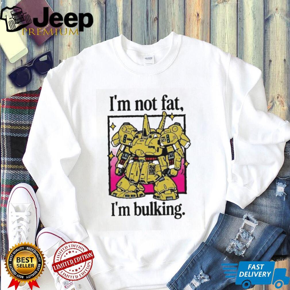I’m Not Fat I’m Bulking Gundam Mecha shirt