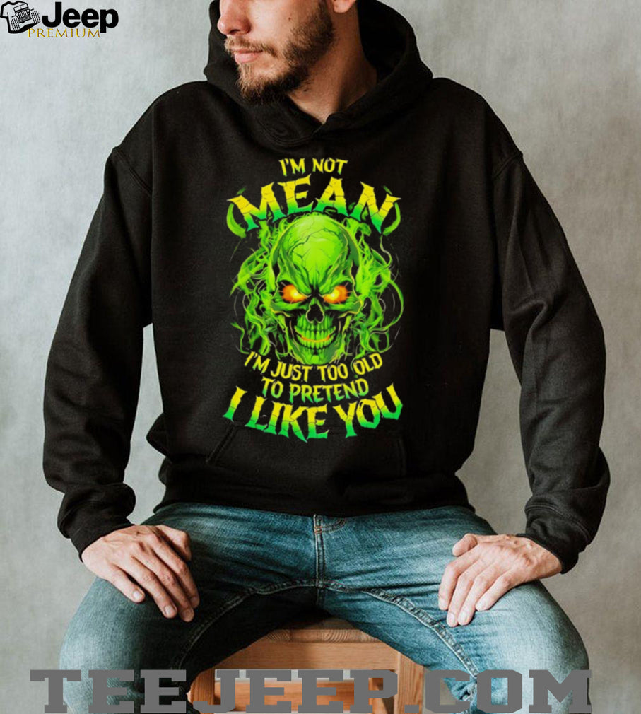 I’m Not Mean I’m Just Too Old To Pretend Neon Skull T Shirt