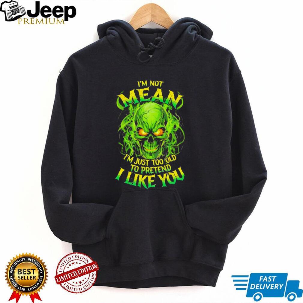 I’m Not Mean I’m Just Too Old To Pretend Neon Skull T Shirt