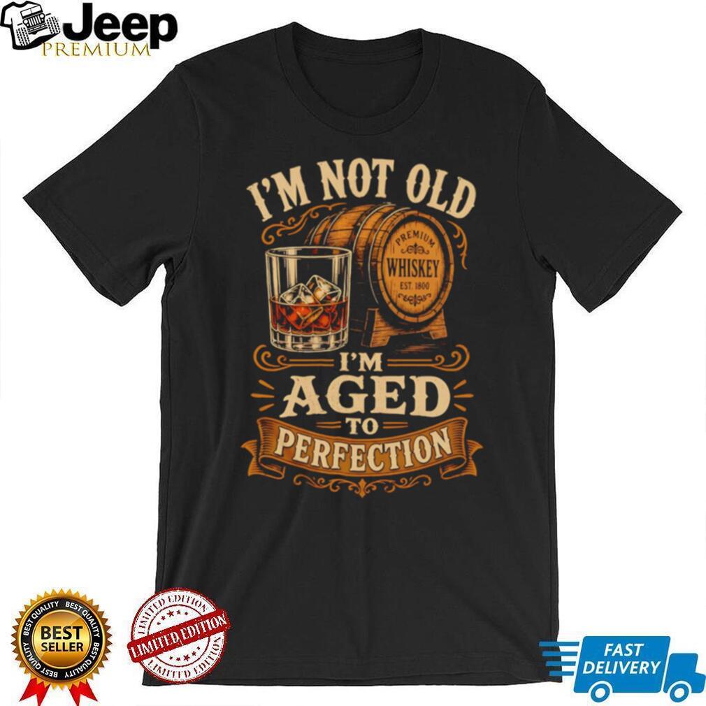 I’m Not Old I’m Aged To Perfection Whiskey Barrel Birthday Gift Retro T Shirt
