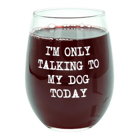 Im Only Talking to My Dog Today Wine Glass Funny Sarcastic Puppy Lover Novelty Cup-15 oz Funny Wine Glass Sarcastic ...