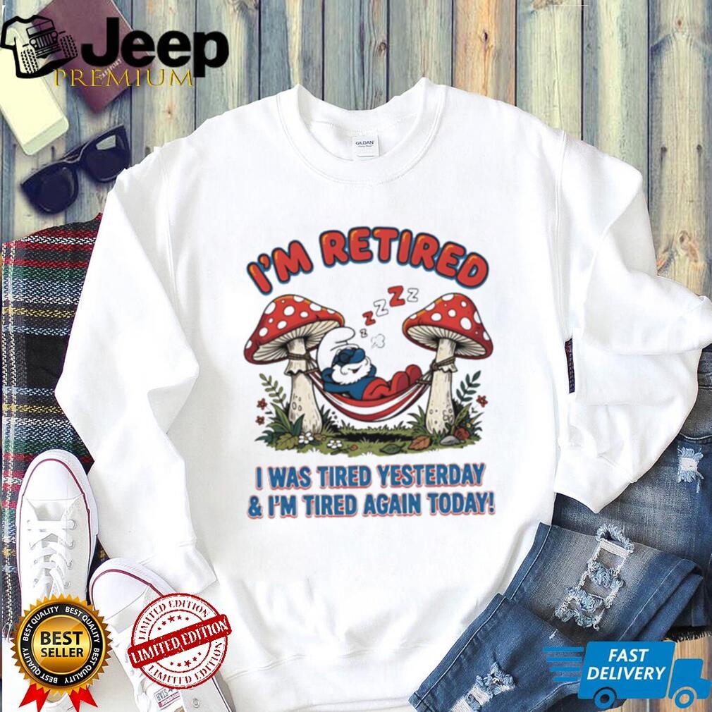 I’m Retired I Was Tired Yesterday & I’m Tired Again Today Smurf White T Shirt