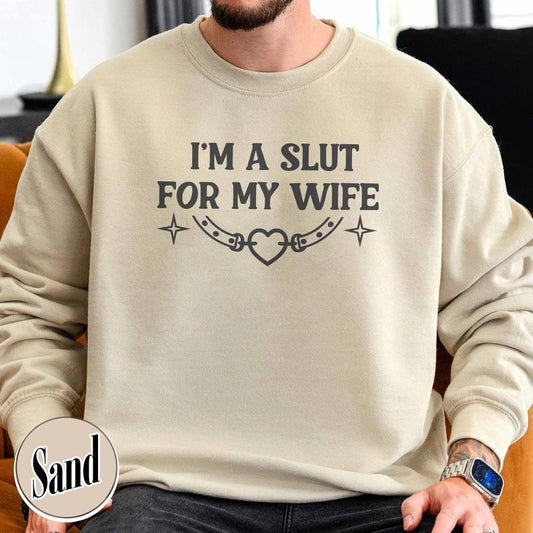 Im a Slut for My Wife Sweatshirt, Funny Valentines Day Gift for Husband, Funny Gift for Him, Boyfriend Gift, I Love My...