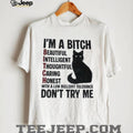 I’m a bitch beautiful intelligent thoughtful caring honest with a low bullshit tolerance don’t try me shirt