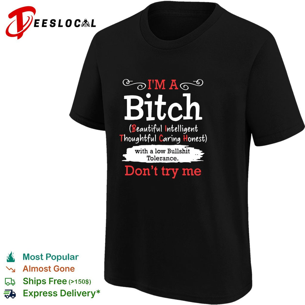 I’m a bitch with a low bullshit tolerance don’t try me shirt