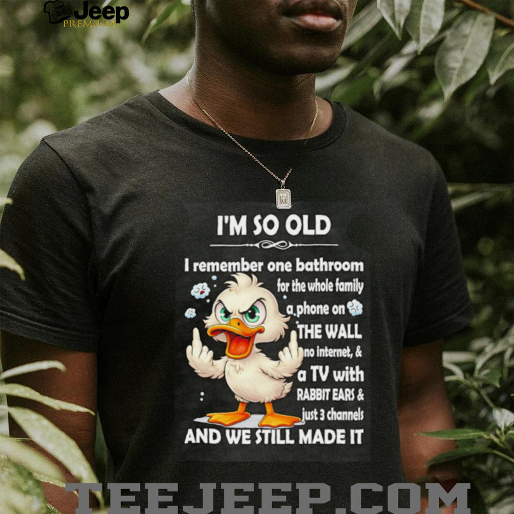 I’m so old I remember one bathroom for the whole family a phone on shirt