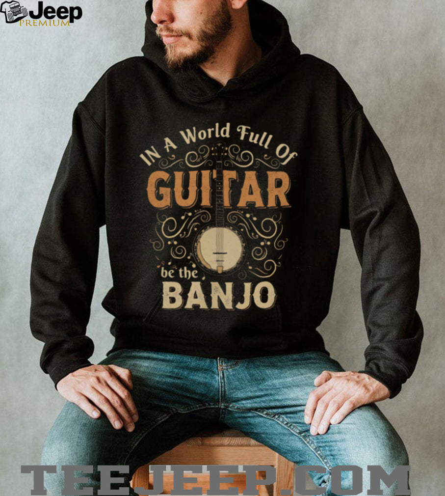In A World Full Of Guitars Be The Banjo Retro Typography Musician Gift T Shirt