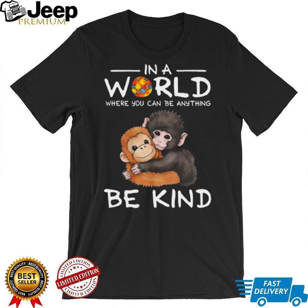 In A World Where You Can Be Anything Be Kind Autism Awareness Monkeys T Shirt