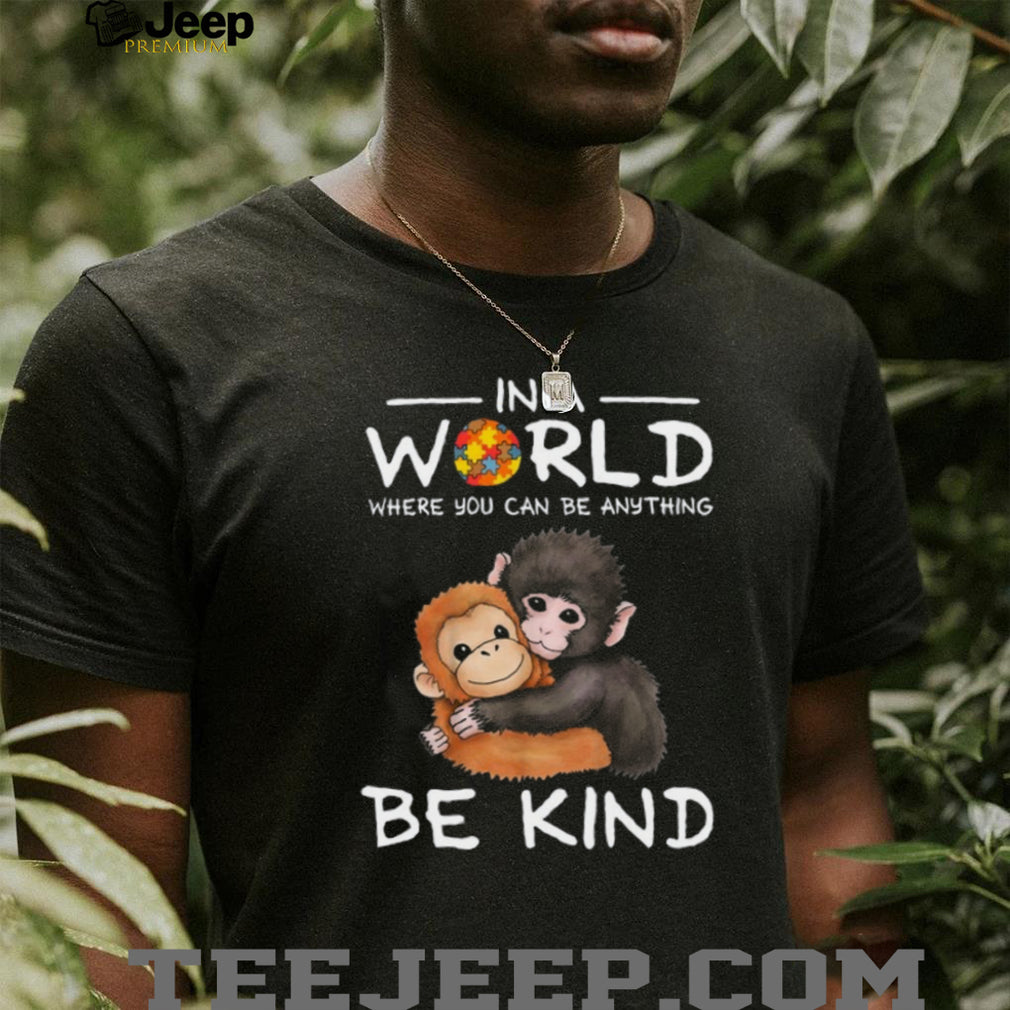 In A World Where You Can Be Anything Be Kind Autism Awareness Monkeys T Shirt