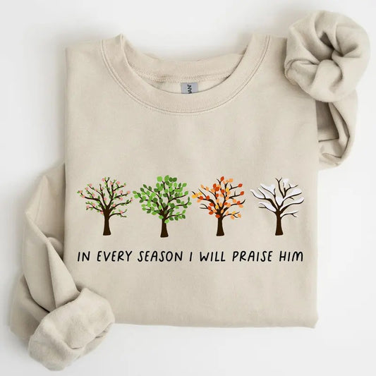 In Every Season I Will Praise Him, Jesus Love, Christian Faith, Bible Truths, Christian Symbol Sweatshirt, Crew Neck,...