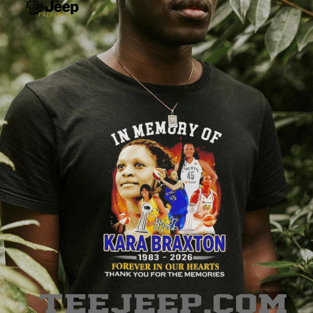 In Memory of Kara Braxton 1983 2026 Forever In Our Hearts Tribute Shirt