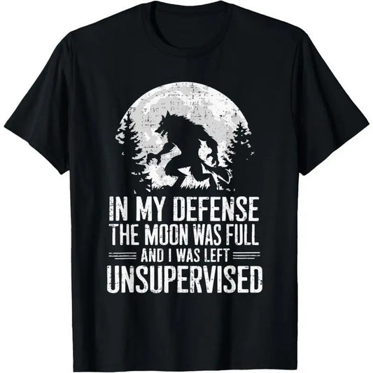 In My Defense The Moon Was Full Wolf Monster Werewolf T-Shirt Made in USA