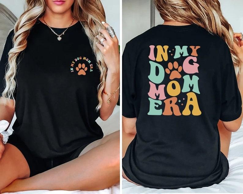 In My Dog Mom Era Tshirt, Dog Mom Era Shirt, Dog Mom Shirt, Gift for dog mom, Dog Mom Gift for Her, Funny Mom Tee, mothers day gift,