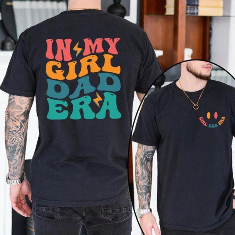 In My Girl Dad Era 2 Sides T-shirt, Girl Dad Shirt, New Dad Gift, Funny Father's Day Tee for Men Hoodie, Sweatshirt