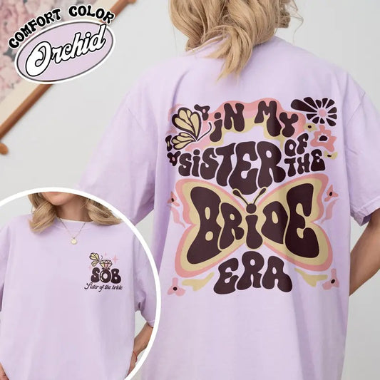 In My Sister of the Bride Era Comfort Color Shirt, Sister of the Bride Tshirts, Sister of the Bride Era Shirt, Bachelorette Shirt, Gift for Sister, Bride Maids Era,