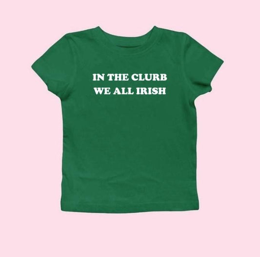 In The Clurb We All Irish Baby Tee Funny St Patricks Day Baby Tee Irish Womens Shirt Y2k St Paddy Outfit Cute Trendy Top Irish Party Tee