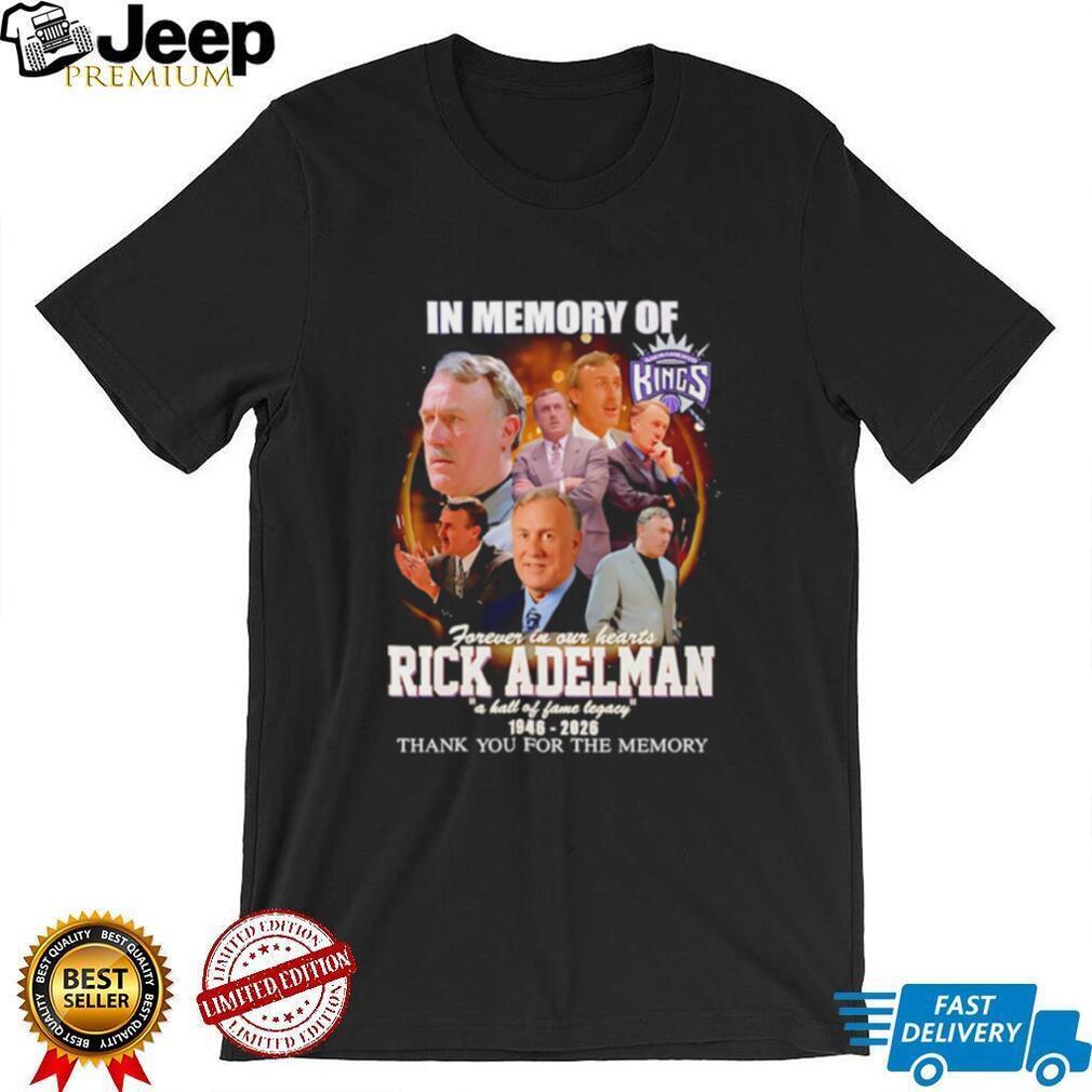 In memory of Sacramento Kings forever in our hearts Rick Adelman a hall of fame legacy shirt