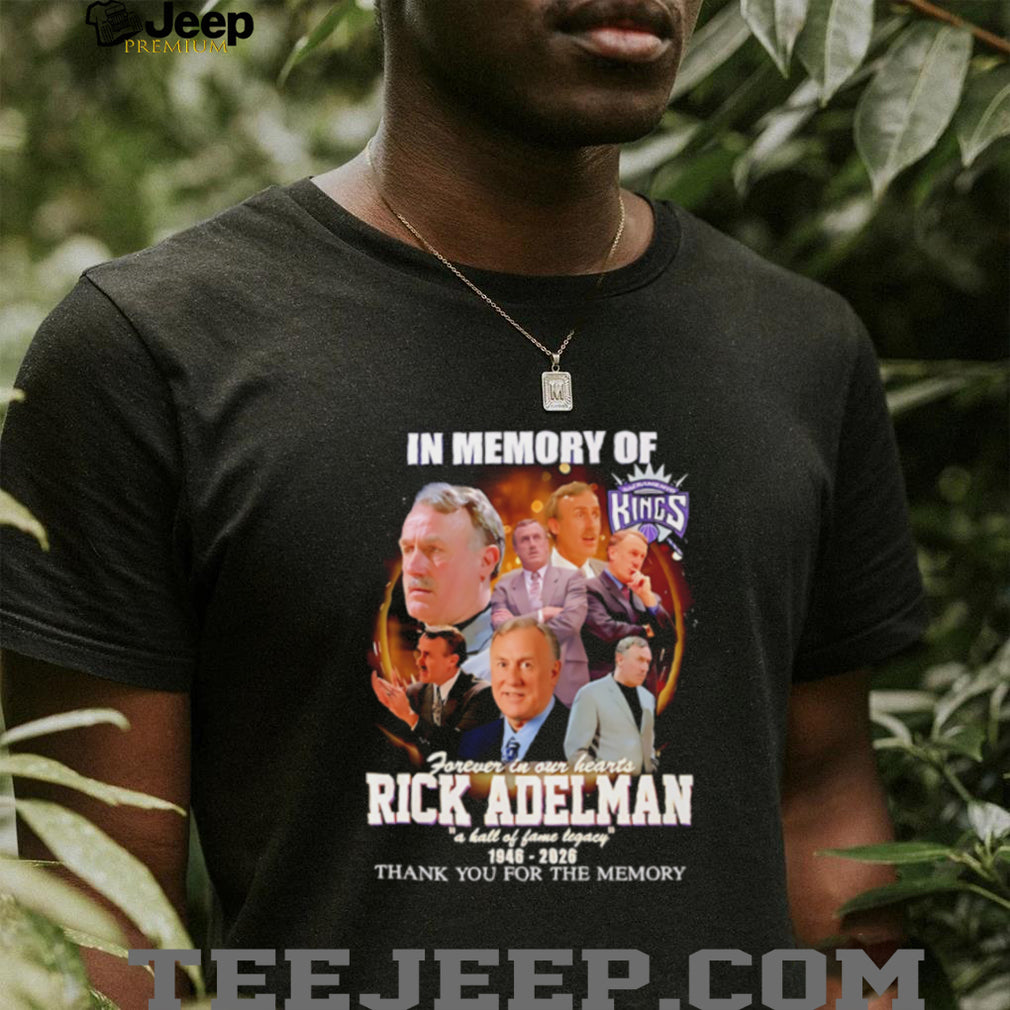 In memory of Sacramento Kings forever in our hearts Rick Adelman a hall of fame legacy shirt
