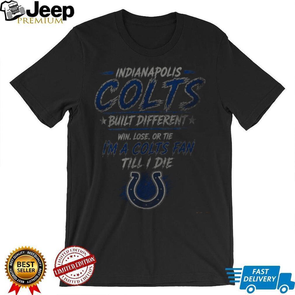 Indianapolis Colts Built Different Till I Die Shirt