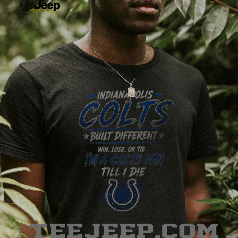 Indianapolis Colts Built Different Till I Die Shirt