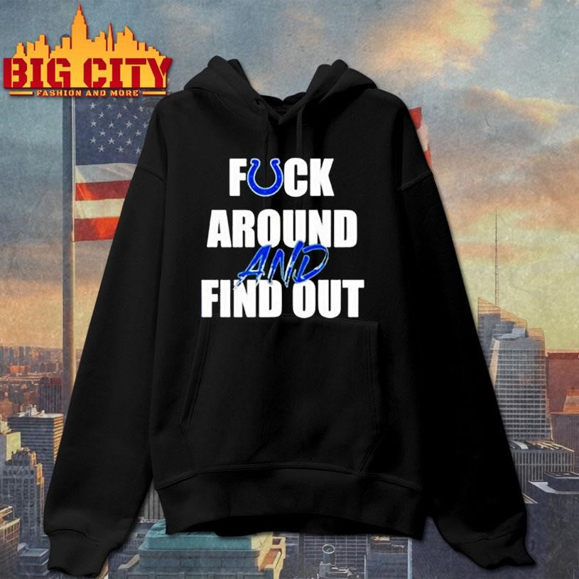Indianapolis Colts Fuck Around And Find Out shirt