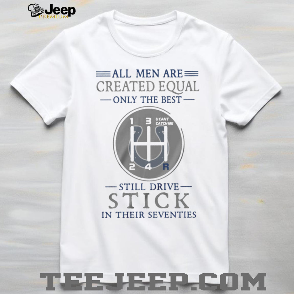 Indianapolis Colts Men’s 70th Birthday T Shirt Still Drive Stick Manual Gearbox T Shirt