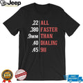 Gun Calibers “Faster Than Dialing 911” Second Amendment T Shirt